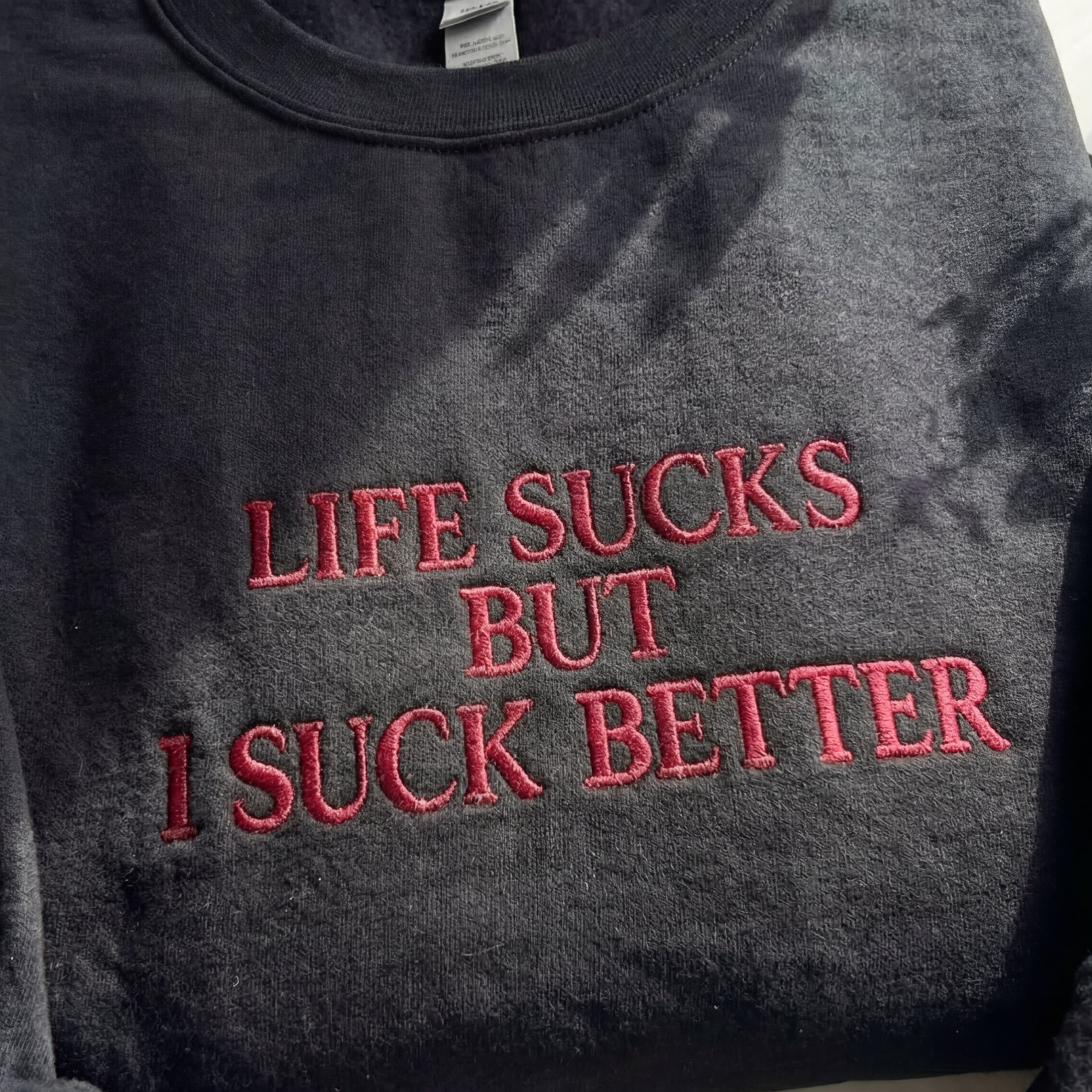 Life Suck But I Suck Better Embroidered Shirt