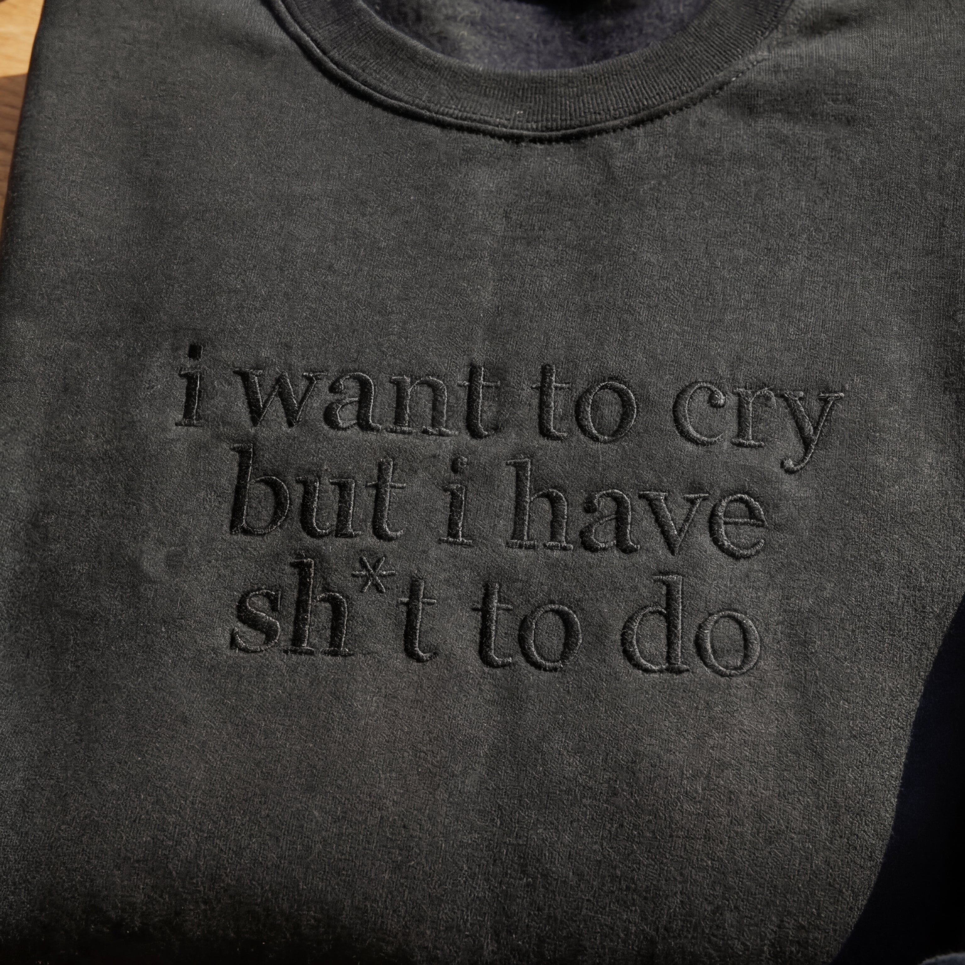 I Want to Cry But I Have Shit To Do Embroidered Shirt