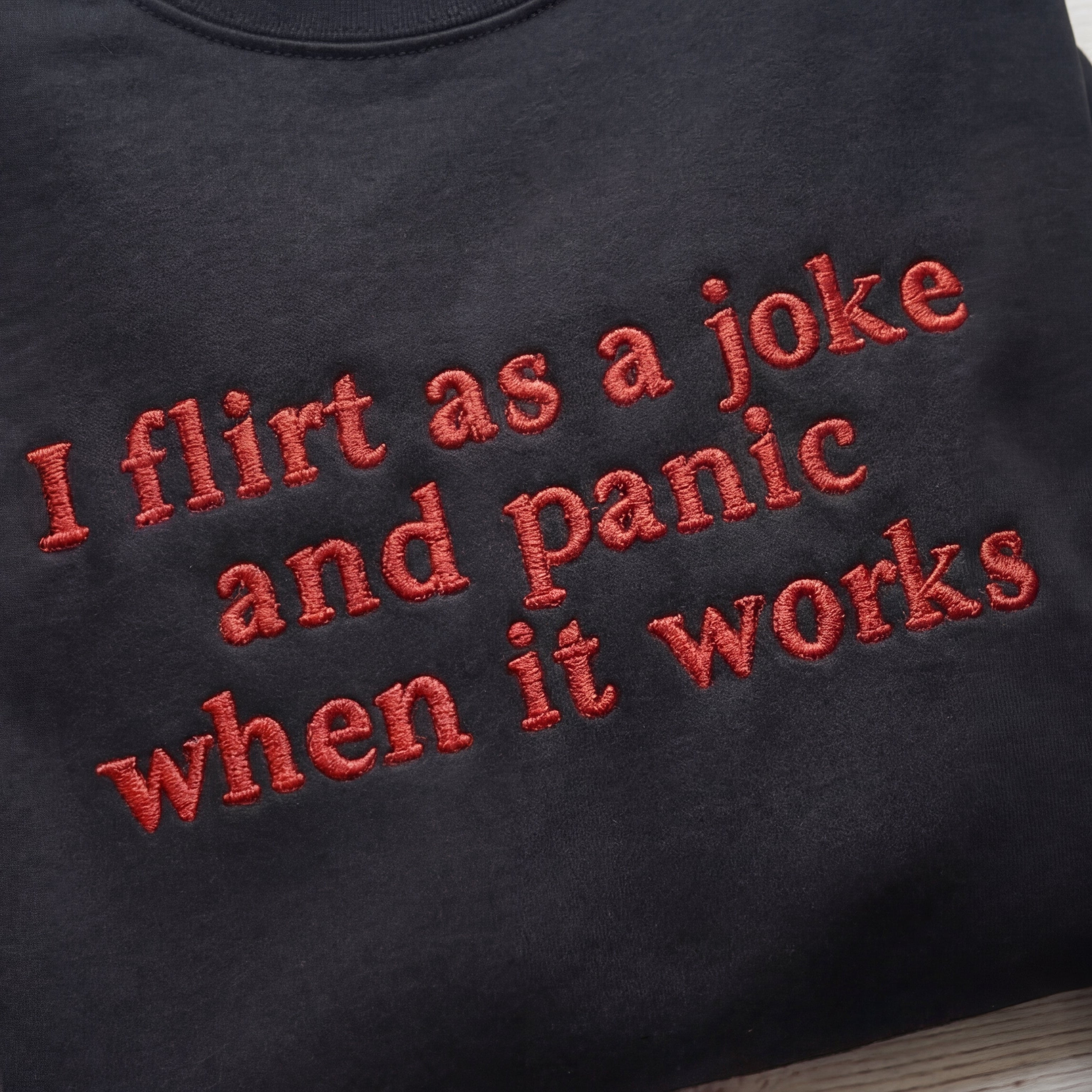 I Flirt As A Joke And Panic When It Works Embroidered Shirt