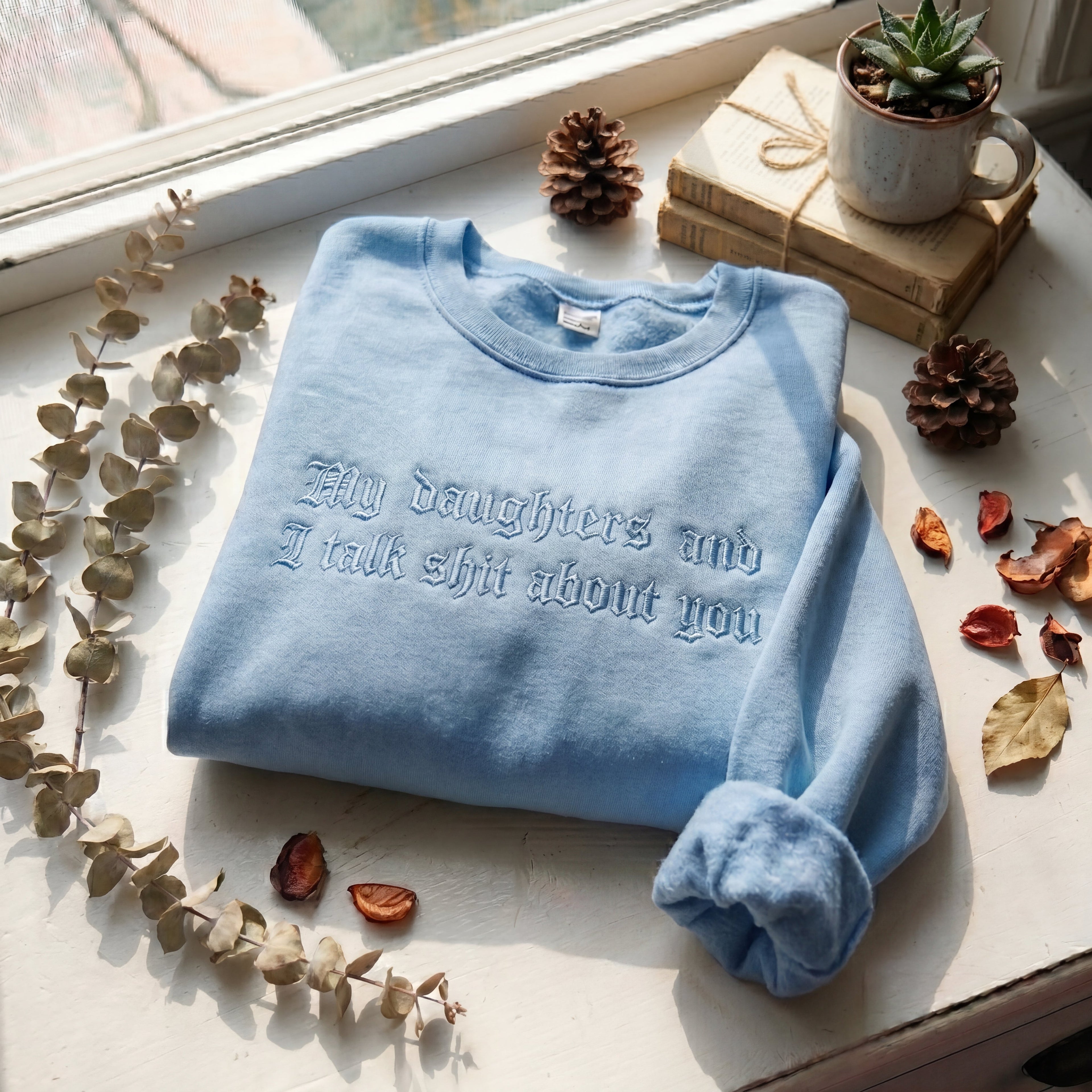My Daughter And I Talk Shit About You Embroidered Shirt