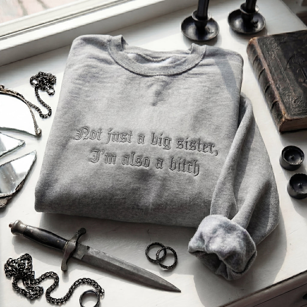 Not Just A Big Sister, I'm Also A Bitch Embroidered Shirt