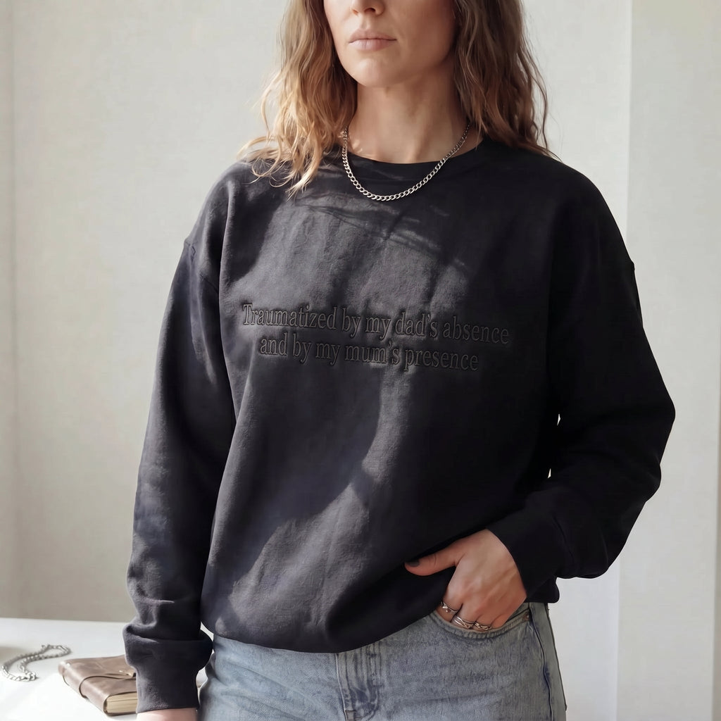 Traumatized By My Dad's Absence And By My Mum's Presence Embroidered Shirt